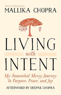 Cover image for Living with Intent: My Somewhat Messy Journey to Purpose, Peace, and Joy