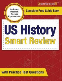 Cover image for US History Smart Review: Complete Prep Guide Book with Practice Test Questions [Includes Detailed Answer Explanations]