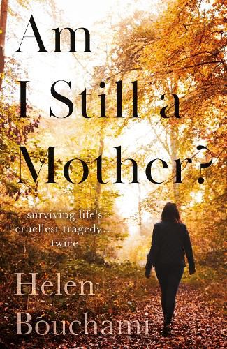 Cover image for Am I Still a Mother?: Surviving Life's Cruellest Tragedy - Twice