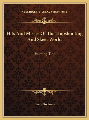 Hits and Misses of the Trapshooting and Skeet World Hits and Misses of the Trapshooting and Skeet World: Hunting Tips Hunting Tips