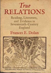 Cover image for True Relations: Reading, Literature, and Evidence in Seventeenth-Century England