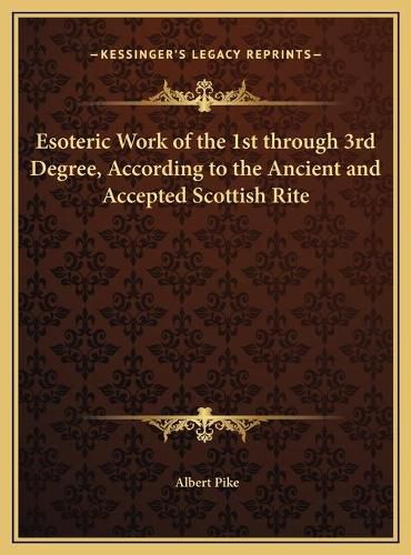 Cover image for Esoteric Work of the 1st Through 3rd Degree, According to the Ancient and Accepted Scottish Rite