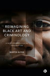 Cover image for Reimagining Black Art and Criminology: A New Criminological Imagination