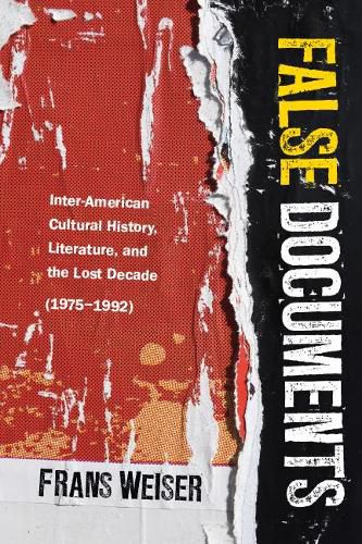 Cover image for False Documents: Inter-American Cultural History, Literature, and the Lost Decade (1975-1992)