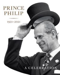 Cover image for Prince Philip 1921-2021: A Celebration