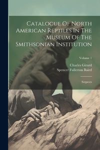 Cover image for Catalogue Of North American Reptiles In The Museum Of The Smithsonian Institution