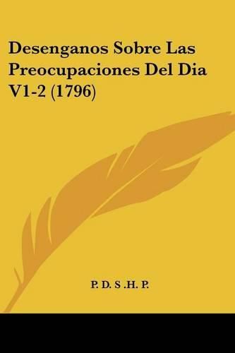 Desenganos Sobre Las Preocupaciones del Dia V1-2 (1796)