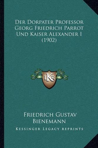 Der Dorpater Professor Georg Friedrich Parrot Und Kaiser Alexander I (1902)