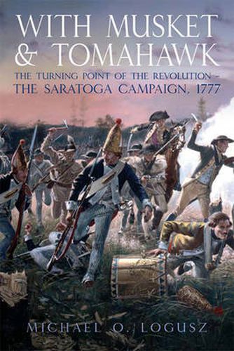 Cover image for With Musket and Tomahawk: The Turning Point of the Revolution - The Saratoga Campaign 1777