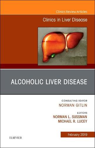 Alcoholic Liver Disease, An Issue of Clinics in Liver Disease