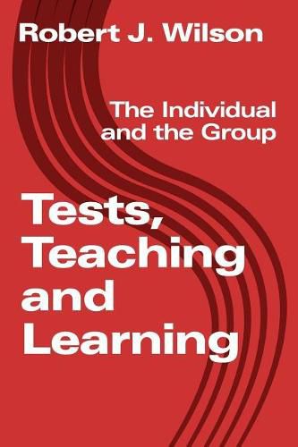 Cover image for Tests, Teaching and Learning: The Individual and the Group