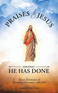 Cover image for Praises to Jesus for What He Has Done