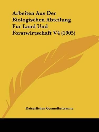 Cover image for Arbeiten Aus Der Biologischen Abteilung Fur Land Und Forstwirtschaft V4 (1905)