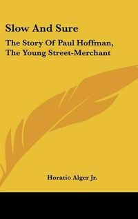 Cover image for Slow And Sure: The Story Of Paul Hoffman, The Young Street-Merchant