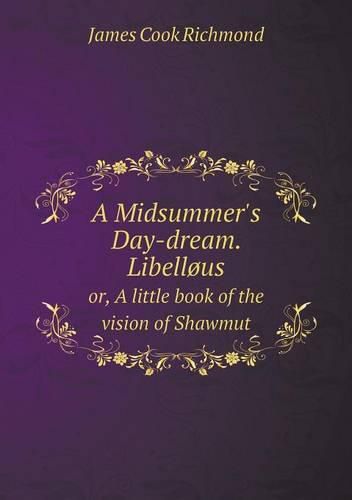 A Midsummer's Day-dream. Libellous or, A little book of the vision of Shawmut