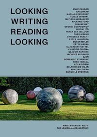 Cover image for Looking Writing Reading Looking: Writers on Art from the Louisiana Collection