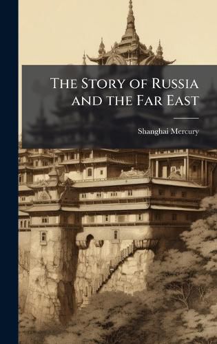 Cover image for The Story of Russia and the Far East