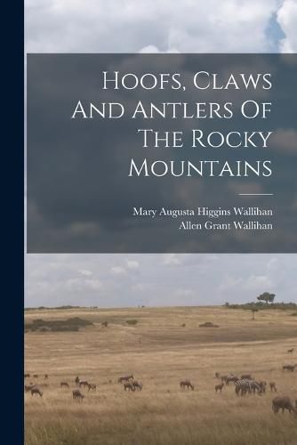 Cover image for Hoofs, Claws And Antlers Of The Rocky Mountains