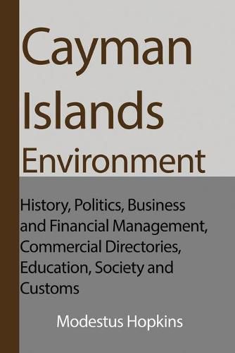 Cover image for Cayman Islands Environment: History, Politics, Business and Financial Management, Commercial Directories, Education, Society and Customs