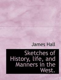 Cover image for Sketches of History, Life, and Manners in the West.