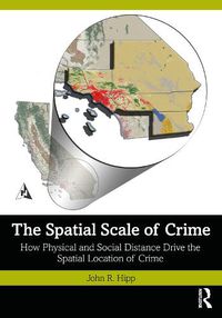 Cover image for The Spatial Scale of Crime: How Physical and Social Distance Drive the Spatial Location of Crime