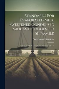 Cover image for Standards For Evaporated Milk, Sweetened Condensed Milk And Condensed Skim-milk