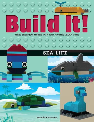 Build It! Sea Life: Make Supercool Models with Your Favorite LEGO (R) Parts