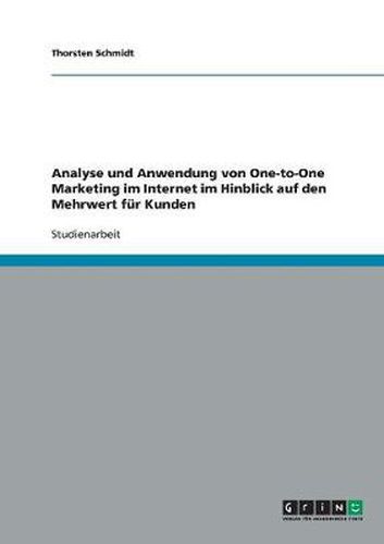 Cover image for Analyse und Anwendung von One-to-One Marketing im Internet im Hinblick auf den Mehrwert fur Kunden