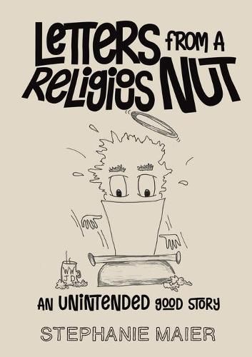 Cover image for Letters From A Religious Nut: An unintended good story