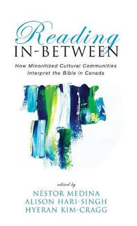 Cover image for Reading In-Between: How Minoritized Cultural Communities Interpret the Bible in Canada