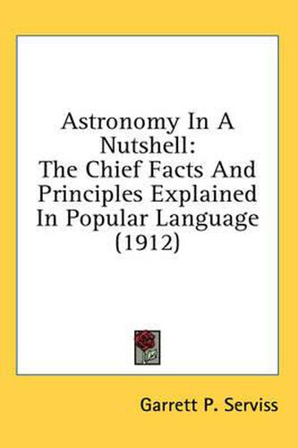 Cover image for Astronomy in a Nutshell: The Chief Facts and Principles Explained in Popular Language (1912)