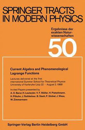 Current Algebra and Phenomenological Lagrange Functions: Invited Papers presented at the first international Summer School for Theoretical Physics University of Karlsruhe, (July 22-August 2, 1968)
