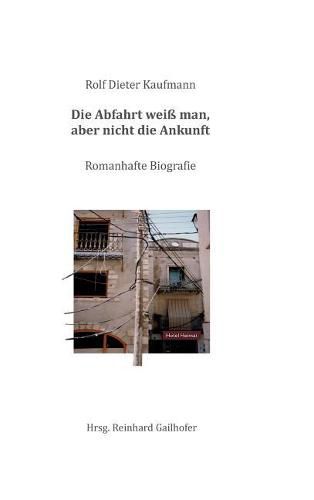 Cover image for Die Abfahrt weiss man, aber nicht die Ankunft