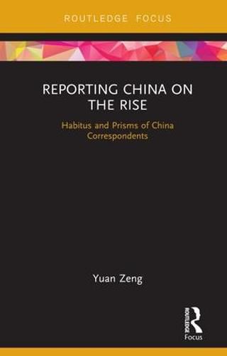 Cover image for Reporting China on the Rise: Habitus and Prisms of China Correspondents