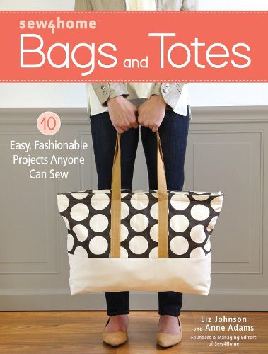 Cover image for Sew4Home Bags and Totes: 10 Easy, Fashionable Projects Anyone Can Sew