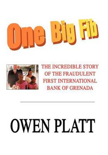 Cover image for One Big Fib:the Incredible Story of the Fraudulent First International Bank of Grenada: The Incredible Story of the Fraudulent First International Bank of Grenada