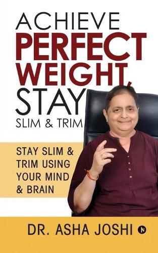 Cover image for Achieve Perfect Weight, Stay Slim & Trim: Stay Slim & Trim Using Your Mind & Brain