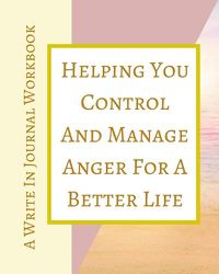 Cover image for Helping You Control And Manage Anger For A Better Life - A Write In Journal Workbook - Abstract Pastels Geometric Cream