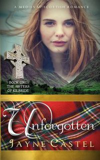 Cover image for Unforgotten: A Medieval Scottish Romance