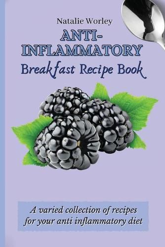 Cover image for Anti-Inflammatory Breakfast Recipe Book: A varied collection of recipes for your anti inflammatory diet