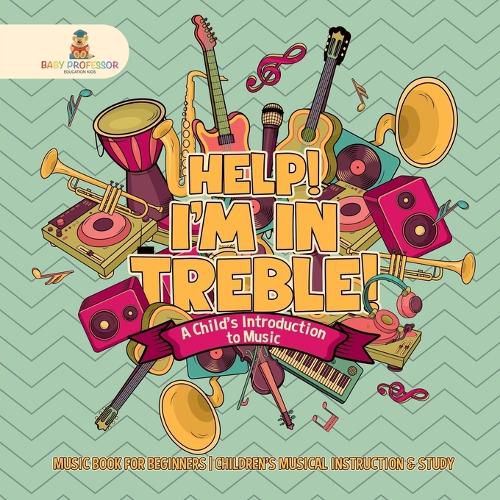 Cover image for Help! I'm In Treble! A Child's Introduction to Music - Music Book for Beginners Children's Musical Instruction & Study