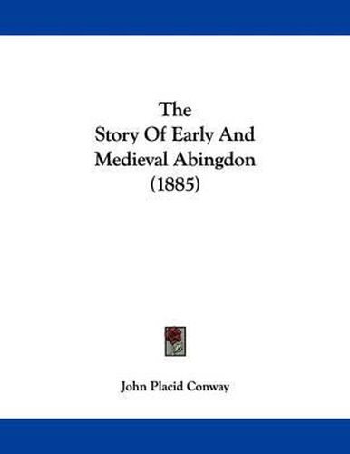 Cover image for The Story of Early and Medieval Abingdon (1885)