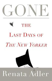Cover image for Gone: The Last Days of the New Yorker