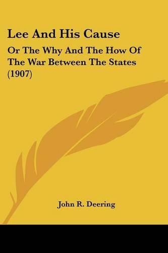 Lee and His Cause: Or the Why and the How of the War Between the States (1907)