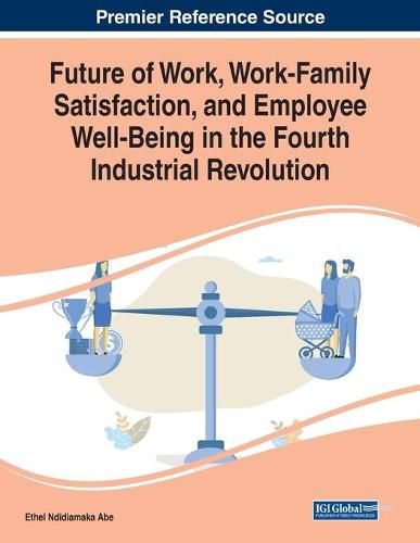 Cover image for Future of Work, Work-Family Satisfaction, and Employee Well-Being in the Fourth Industrial Revolution
