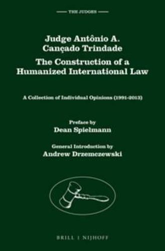 Cover image for Judge Antonio A. Cancado Trindade. The Construction of a Humanized International Law: A Collection of Individual Opinions (1991-2013), Volume 1 & 2