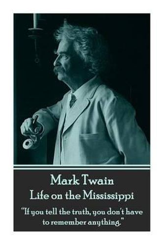 Cover image for Mark Twain - Life on the Mississippi: If You Tell the Truth, You Don't Have to Remember Anything.