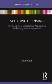 Cover image for Selective Licensing: The Basis for a Collaborative Approach to Addressing Health Inequalities