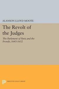 Cover image for The Revolt of the Judges: The Parlement of Paris and the Fronde, 1643-1652