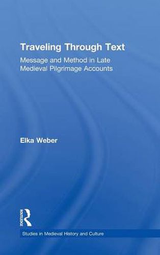 Cover image for Traveling Through Text: Message and Method in Late Medieval Pilgrimage Accounts